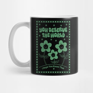 You Deserve the World (green) Mug